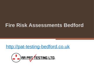Fire Risk Assessments Bedford - Pat-testing-bedford.co.uk 2.pptx